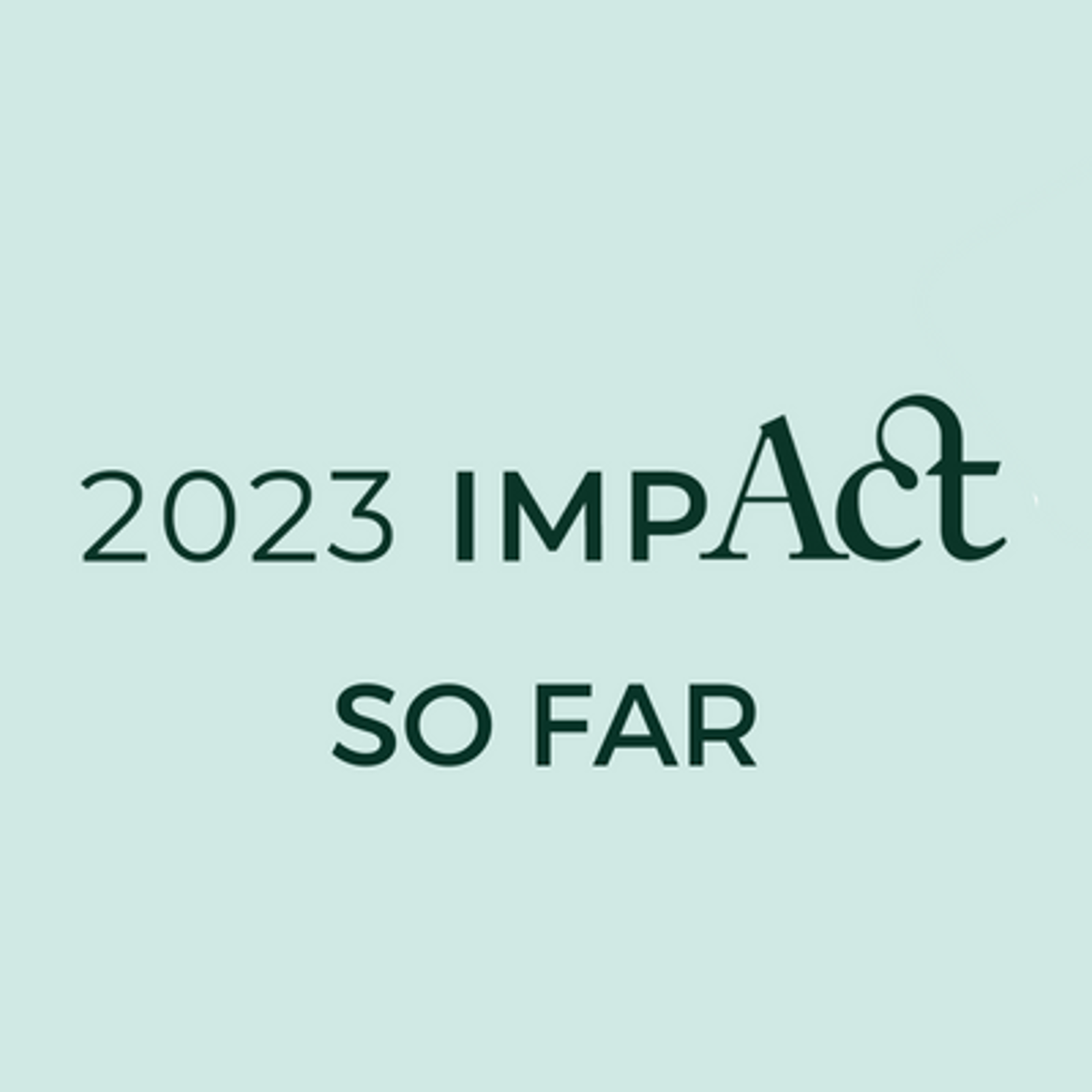 ACT's impact in 2023 So far